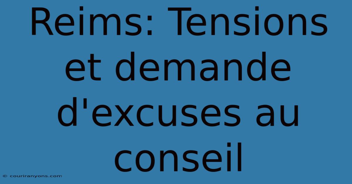 Reims: Tensions Et Demande D'excuses Au Conseil