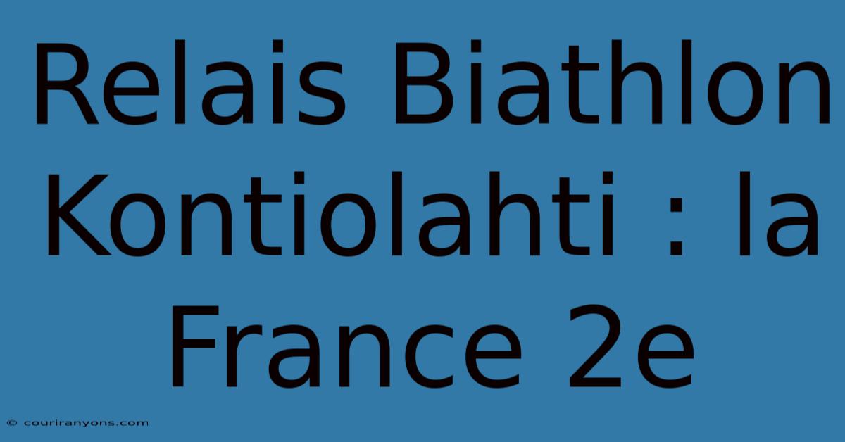 Relais Biathlon Kontiolahti : La France 2e