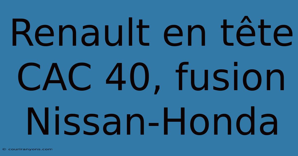 Renault En Tête CAC 40, Fusion Nissan-Honda