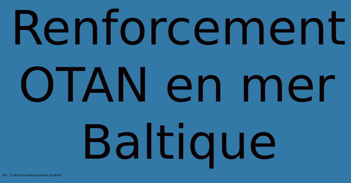 Renforcement OTAN En Mer Baltique