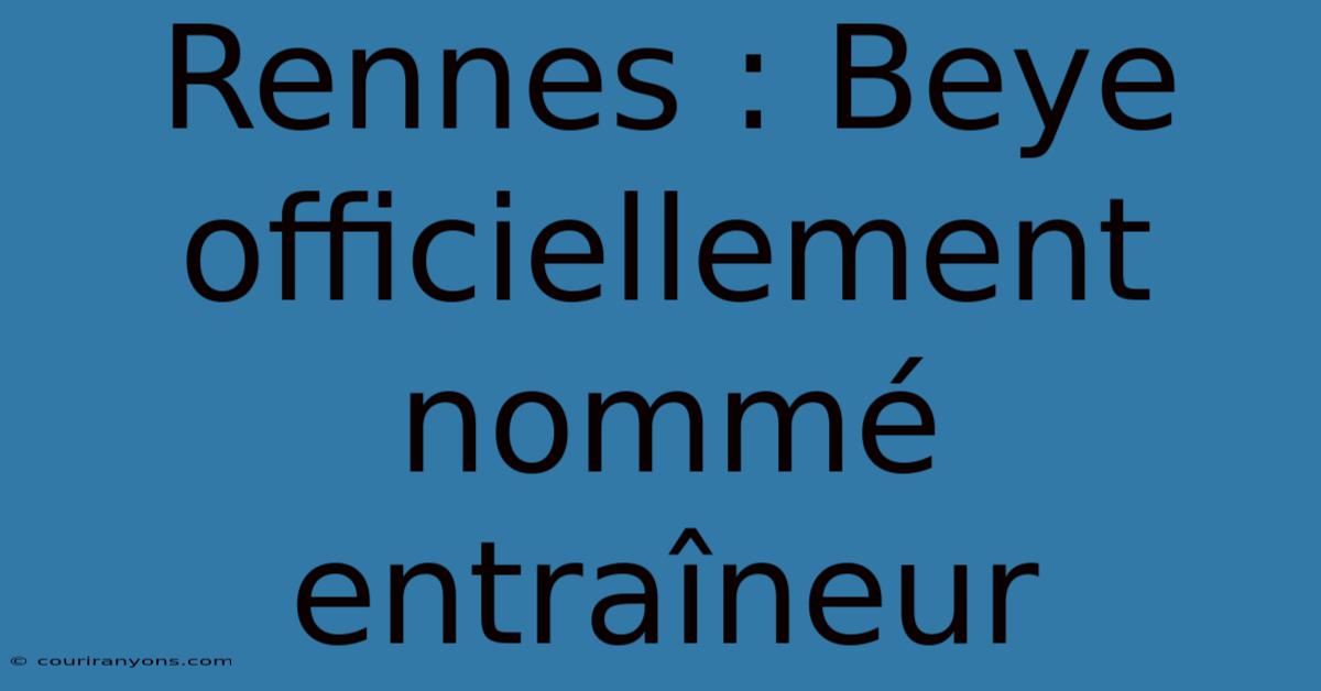 Rennes : Beye Officiellement Nommé Entraîneur