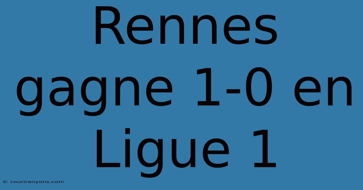 Rennes Gagne 1-0 En Ligue 1