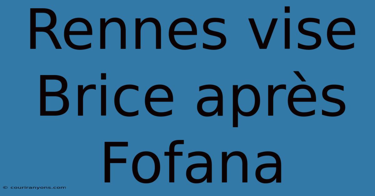 Rennes Vise Brice Après Fofana