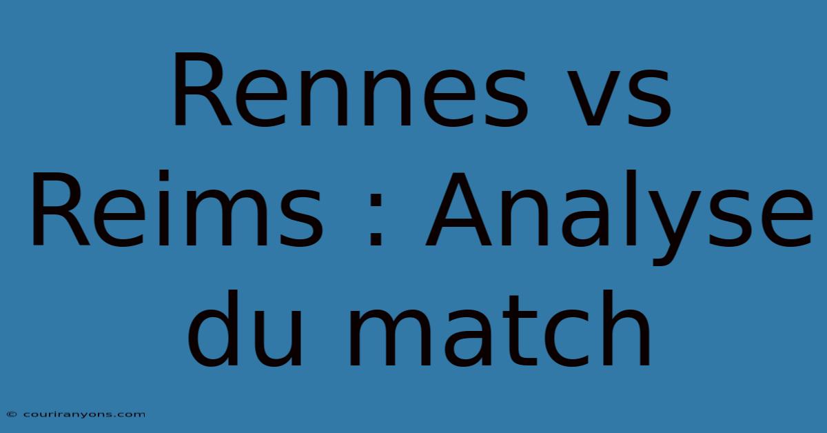 Rennes Vs Reims : Analyse Du Match