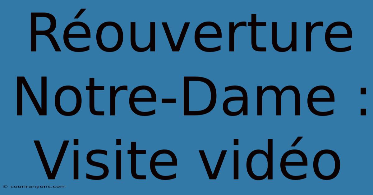 Réouverture Notre-Dame : Visite Vidéo