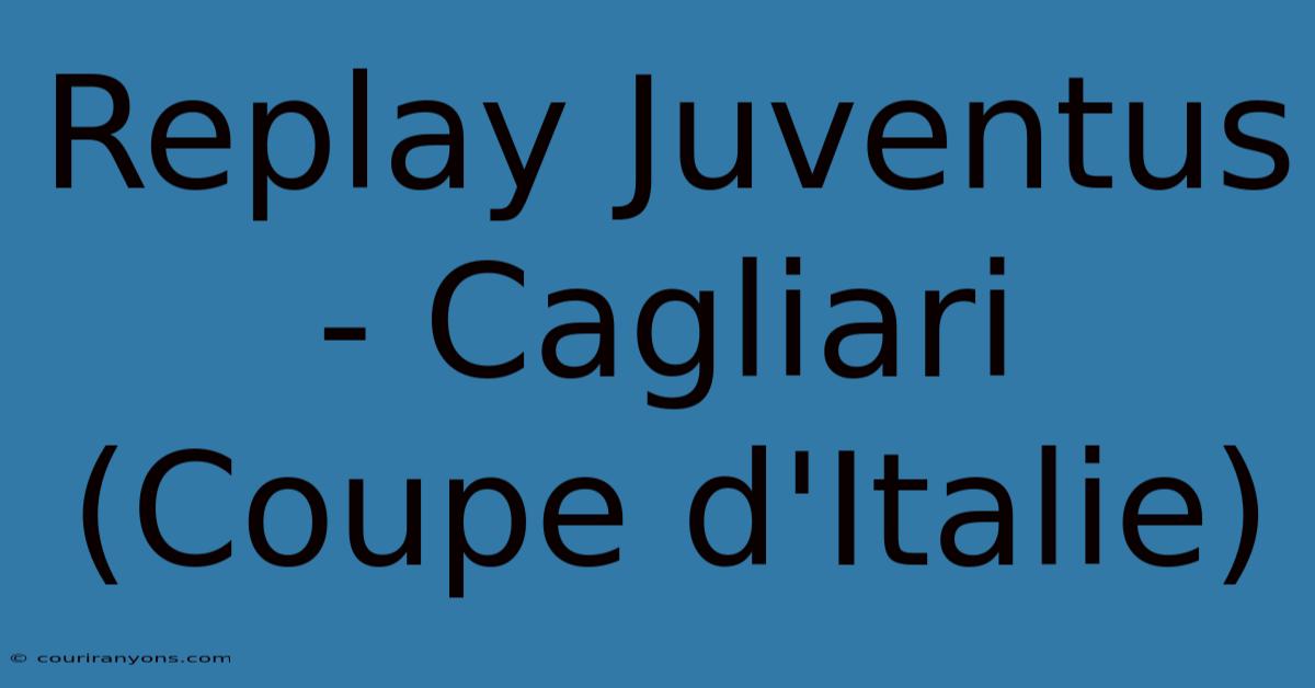 Replay Juventus - Cagliari (Coupe D'Italie)