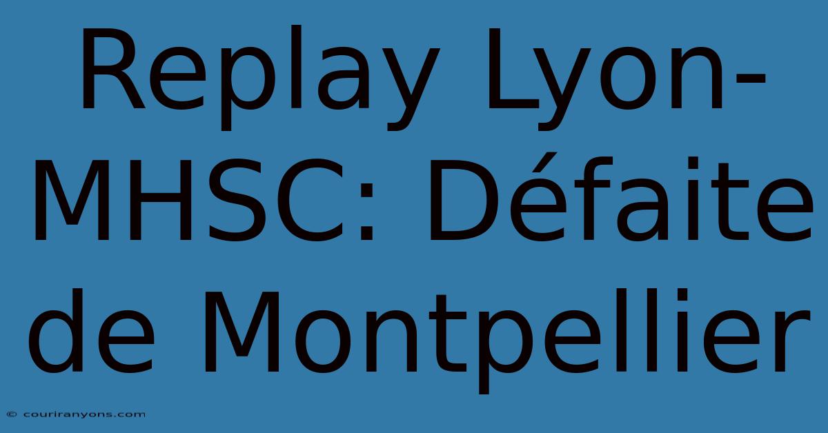 Replay Lyon-MHSC: Défaite De Montpellier