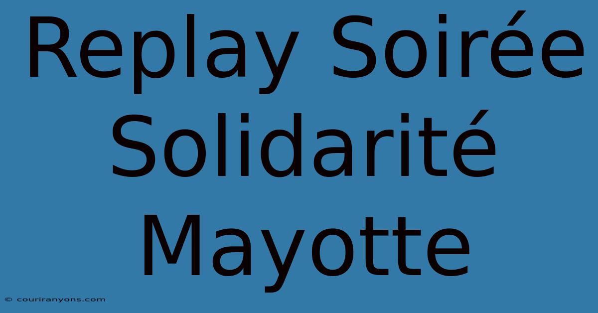 Replay Soirée Solidarité Mayotte