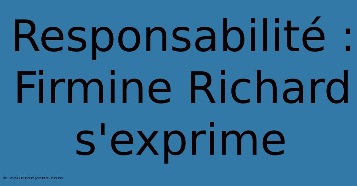 Responsabilité : Firmine Richard S'exprime