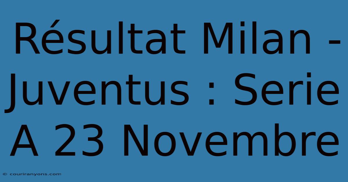 Résultat Milan - Juventus : Serie A 23 Novembre