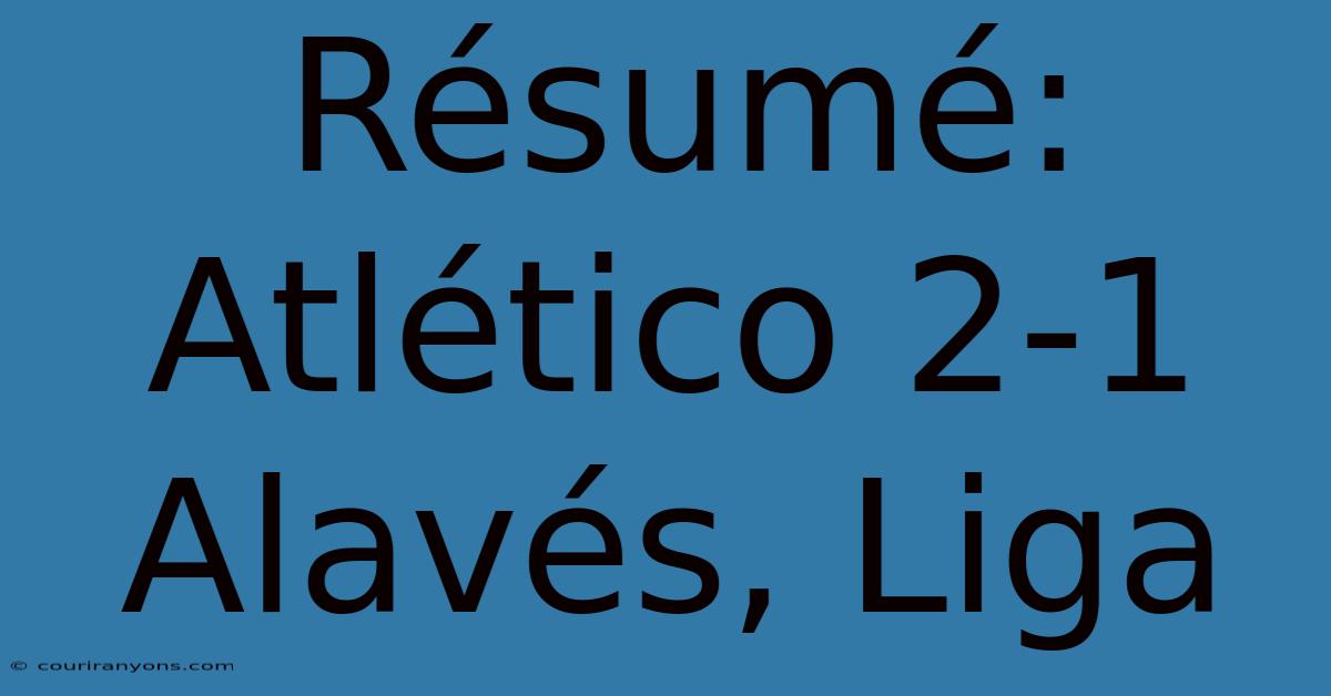 Résumé: Atlético 2-1 Alavés, Liga