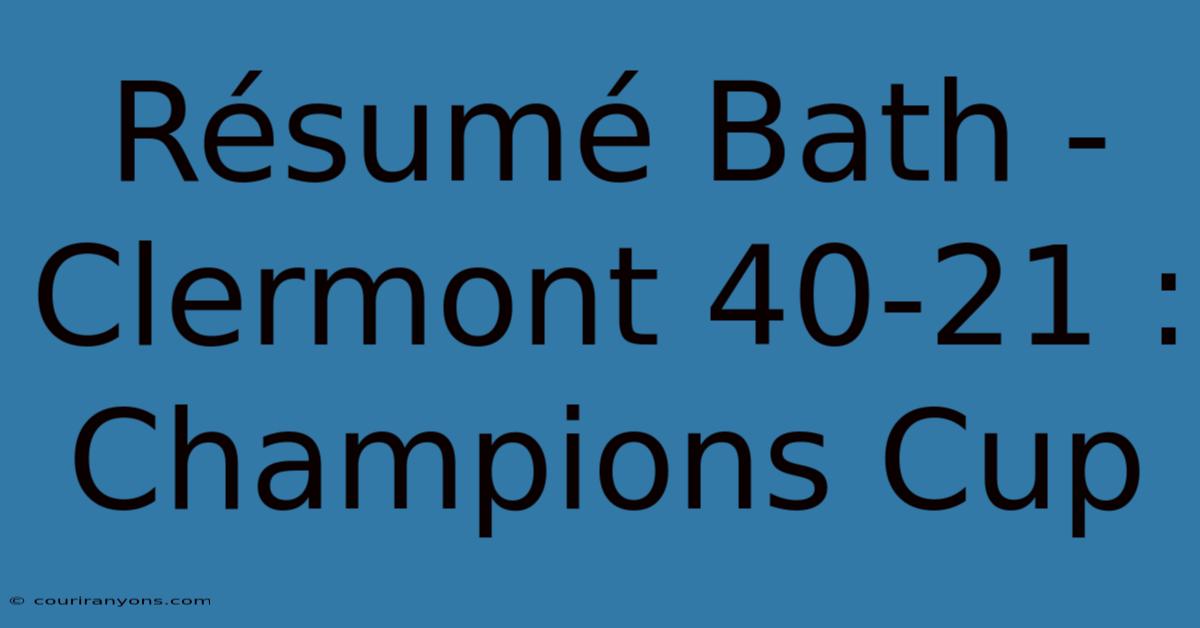 Résumé Bath - Clermont 40-21 : Champions Cup