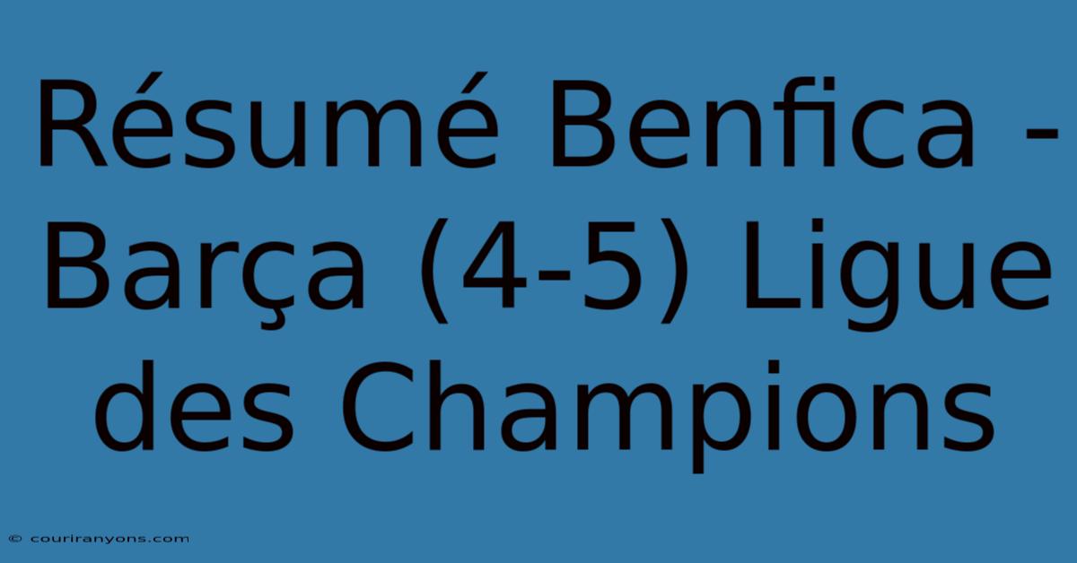 Résumé Benfica - Barça (4-5) Ligue Des Champions