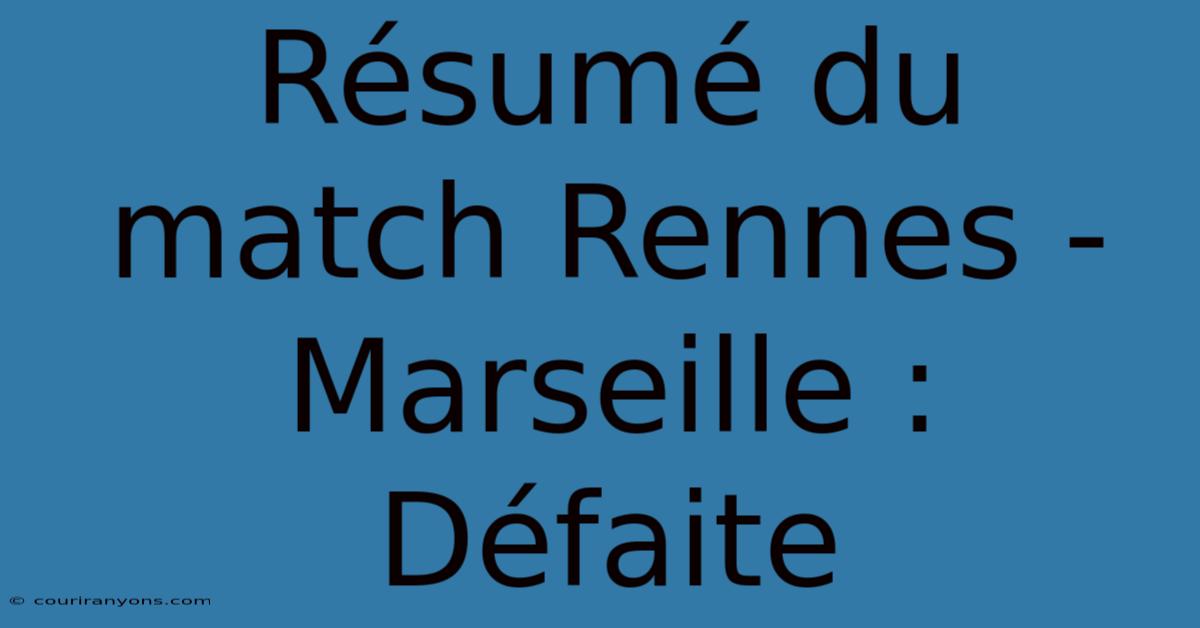 Résumé Du Match Rennes - Marseille : Défaite