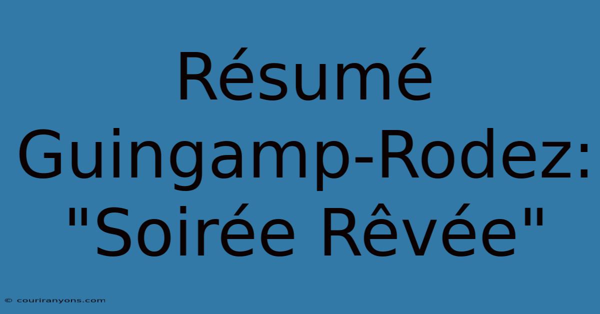 Résumé Guingamp-Rodez: 