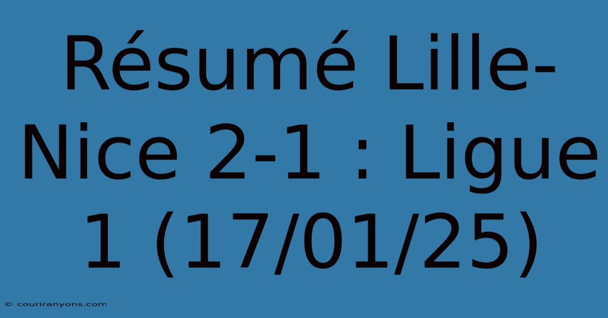 Résumé Lille-Nice 2-1 : Ligue 1 (17/01/25)