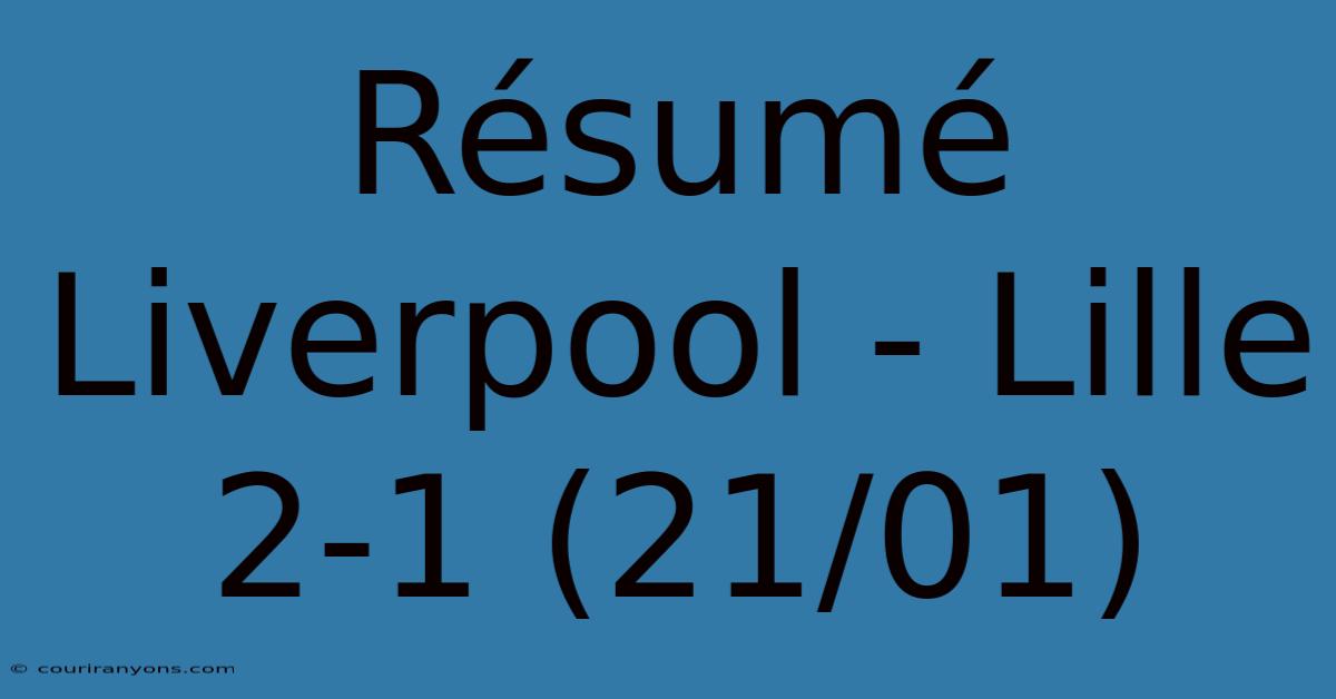 Résumé Liverpool - Lille 2-1 (21/01)