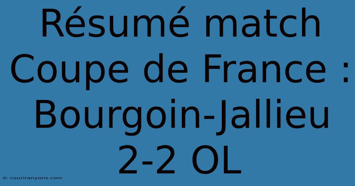 Résumé Match Coupe De France : Bourgoin-Jallieu 2-2 OL