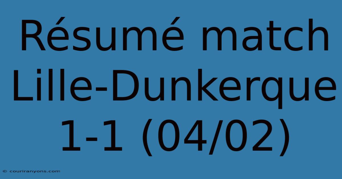 Résumé Match Lille-Dunkerque 1-1 (04/02)