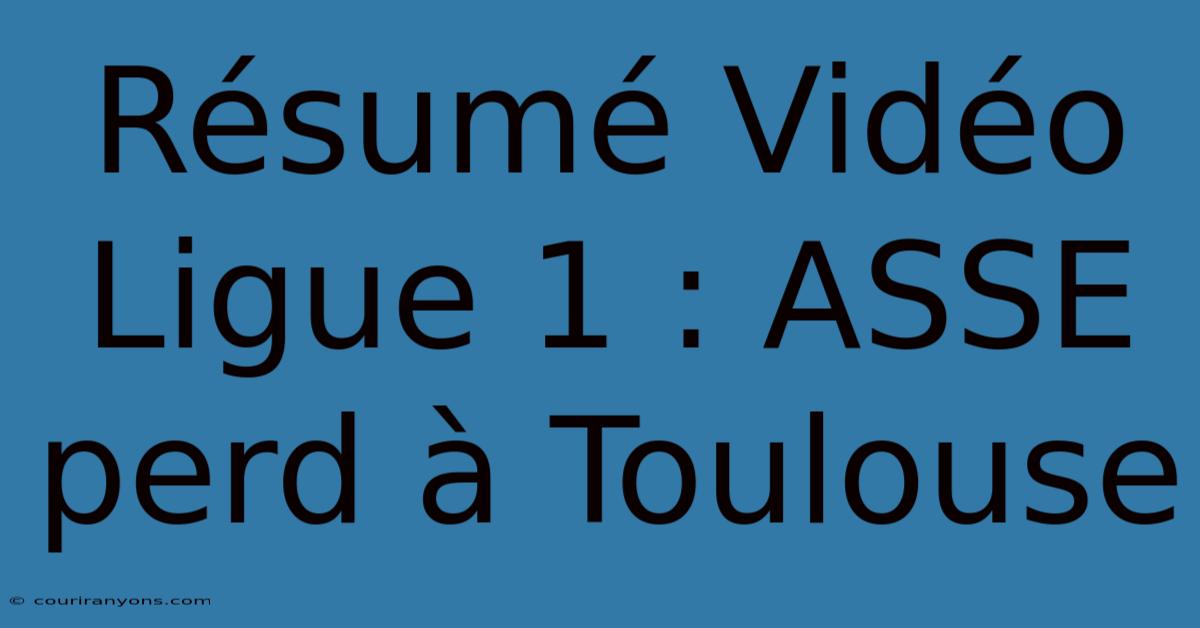 Résumé Vidéo Ligue 1 : ASSE Perd À Toulouse