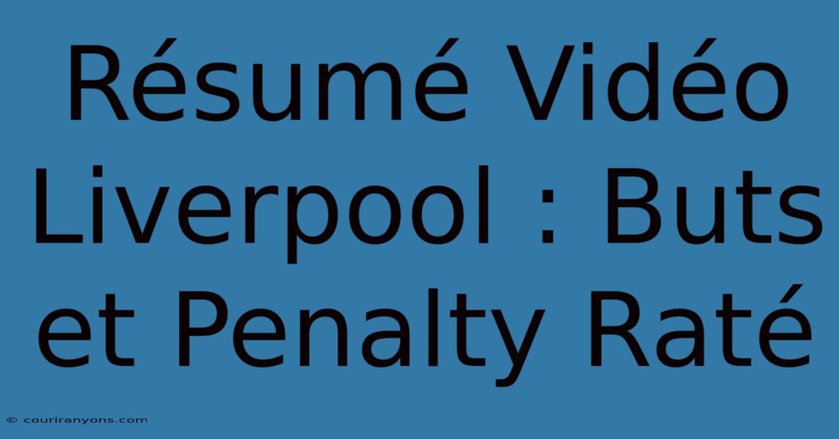 Résumé Vidéo Liverpool : Buts Et Penalty Raté