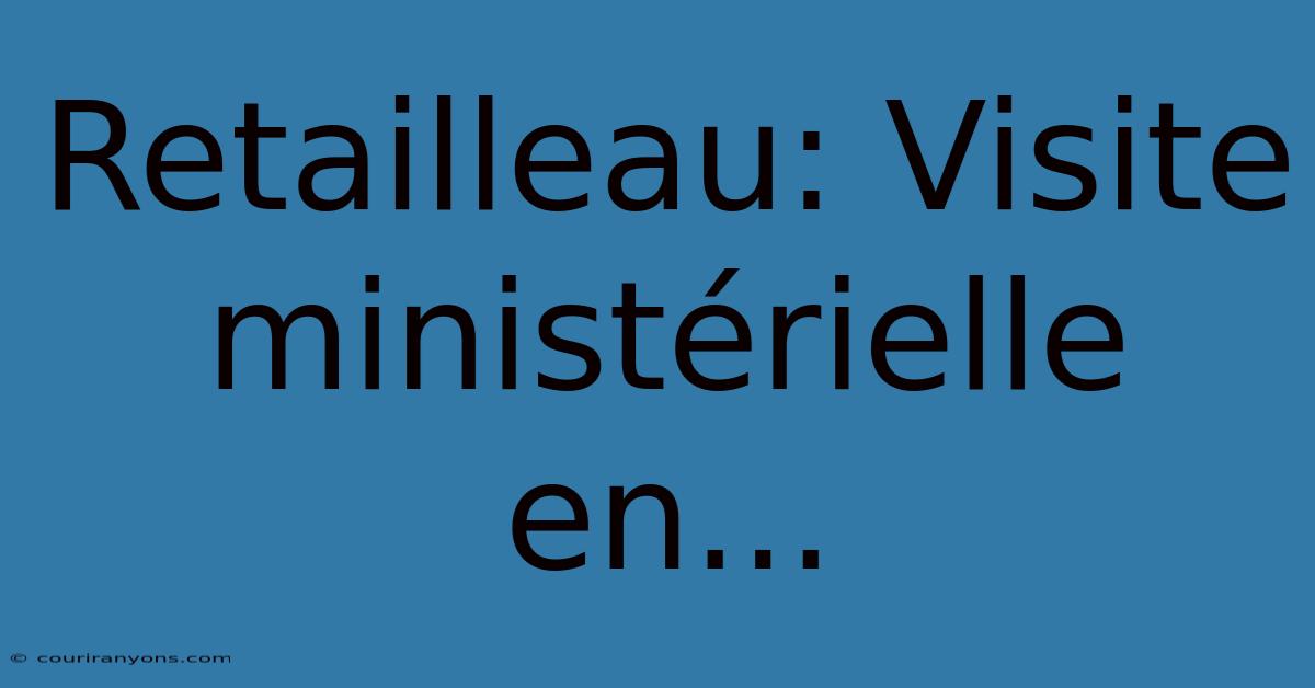 Retailleau: Visite Ministérielle En...