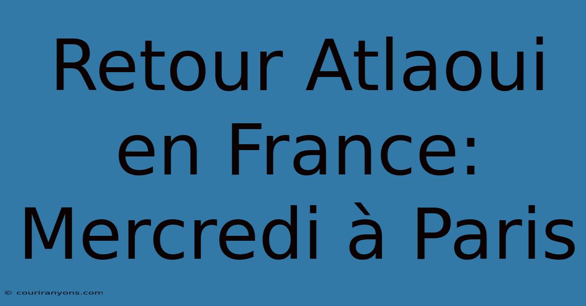 Retour Atlaoui En France: Mercredi À Paris