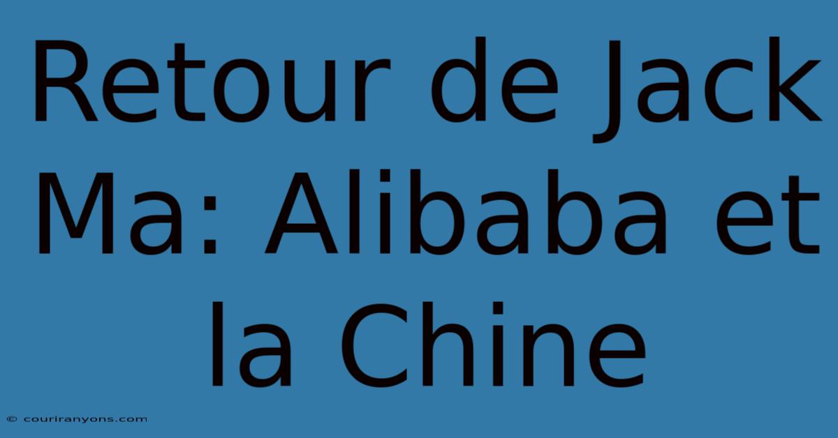 Retour De Jack Ma: Alibaba Et La Chine