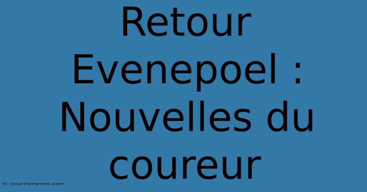 Retour Evenepoel : Nouvelles Du Coureur