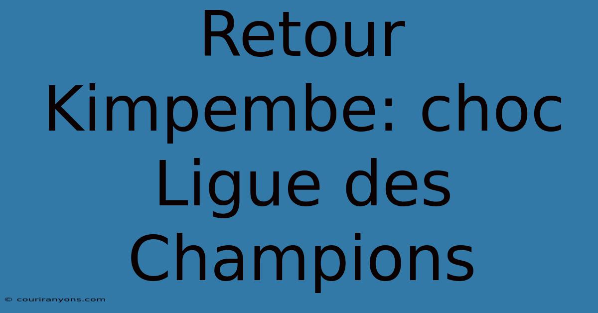 Retour Kimpembe: Choc Ligue Des Champions