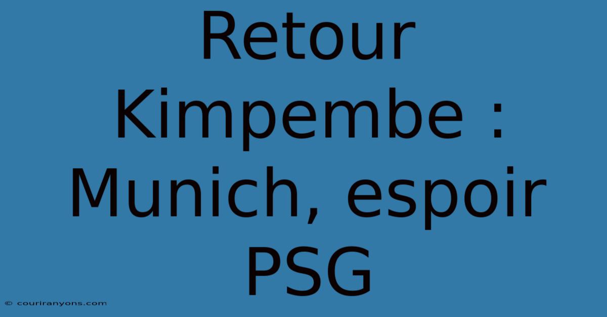 Retour Kimpembe : Munich, Espoir PSG