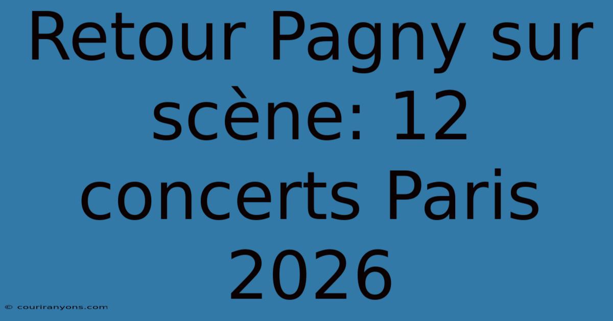 Retour Pagny Sur Scène: 12 Concerts Paris 2026