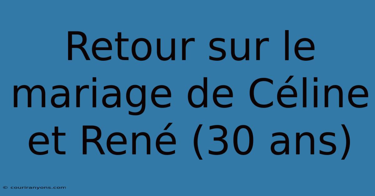 Retour Sur Le Mariage De Céline Et René (30 Ans)