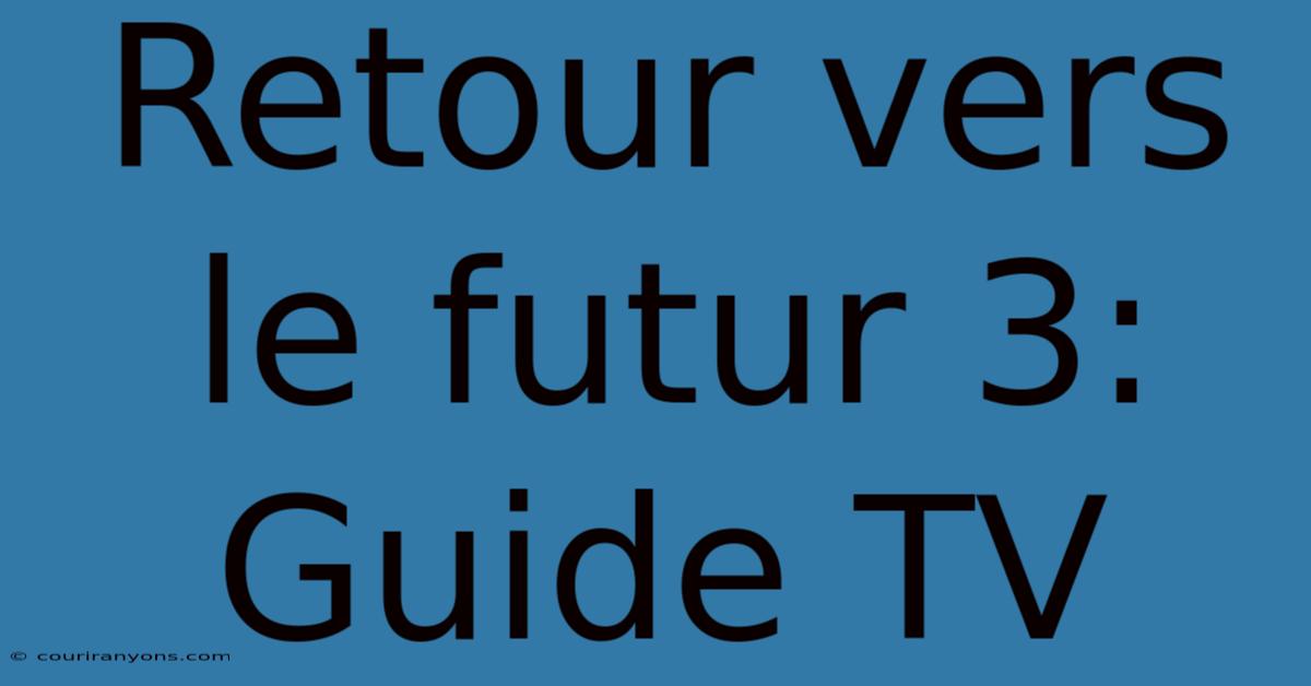 Retour Vers Le Futur 3: Guide TV