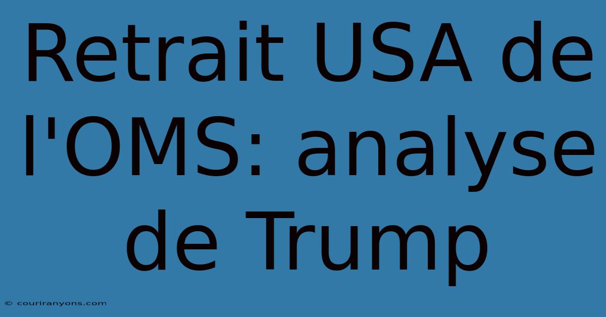 Retrait USA De L'OMS: Analyse De Trump