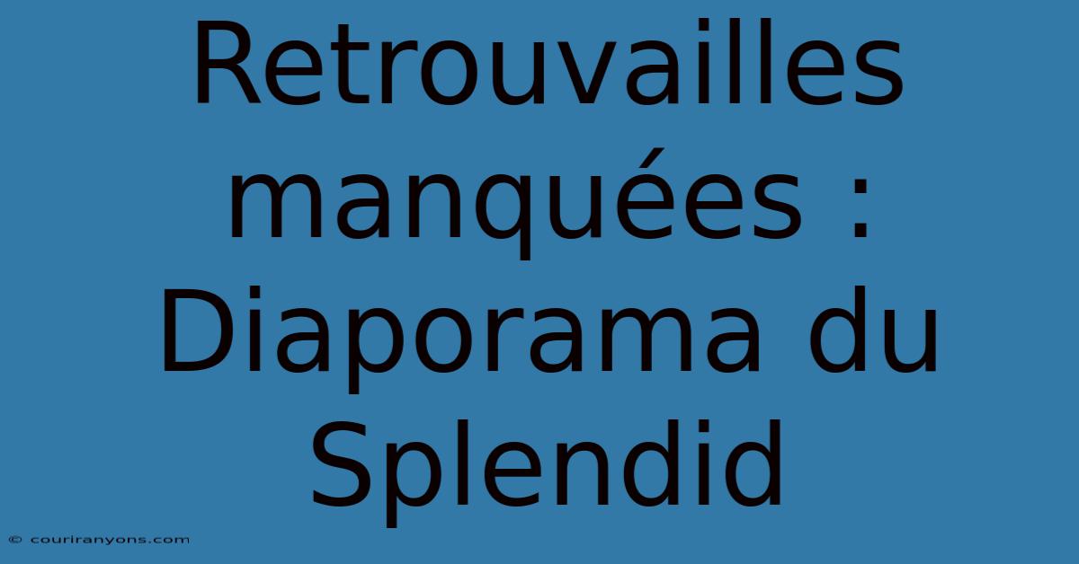 Retrouvailles Manquées : Diaporama Du Splendid