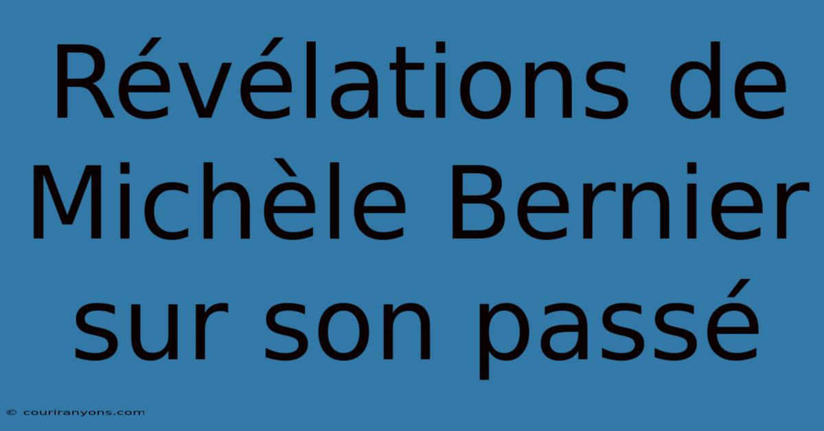 Révélations De Michèle Bernier Sur Son Passé