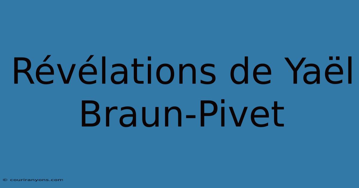 Révélations De Yaël Braun-Pivet