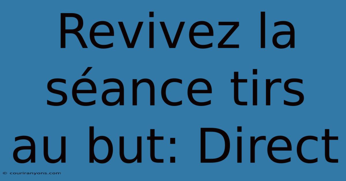 Revivez La Séance Tirs Au But: Direct