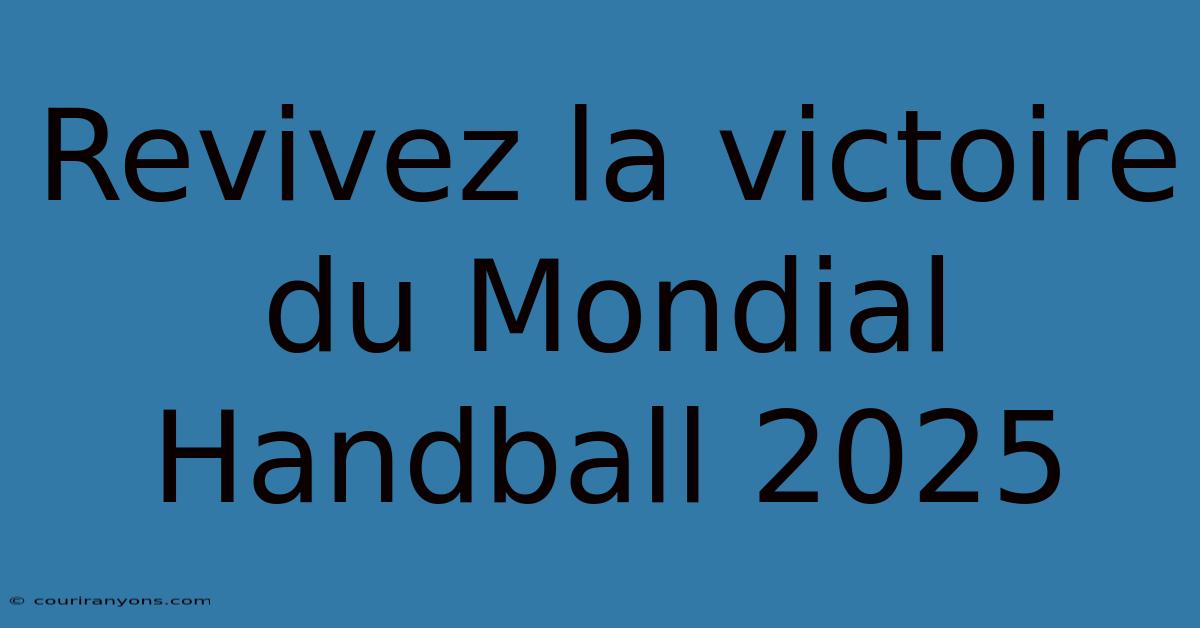 Revivez La Victoire Du Mondial Handball 2025