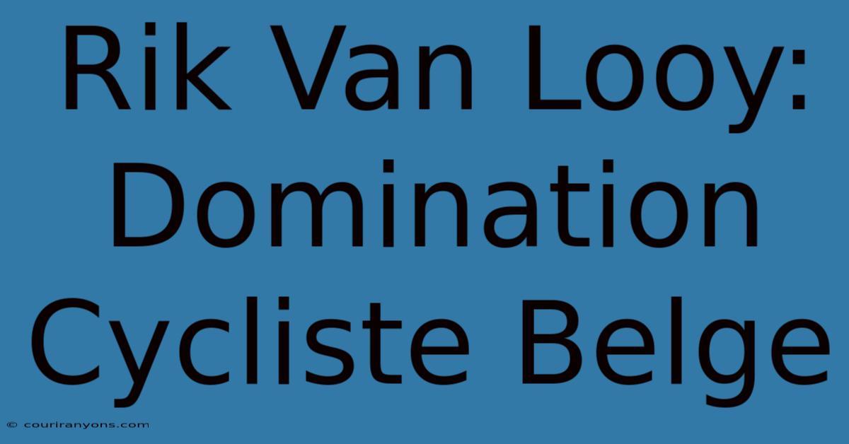 Rik Van Looy: Domination Cycliste Belge