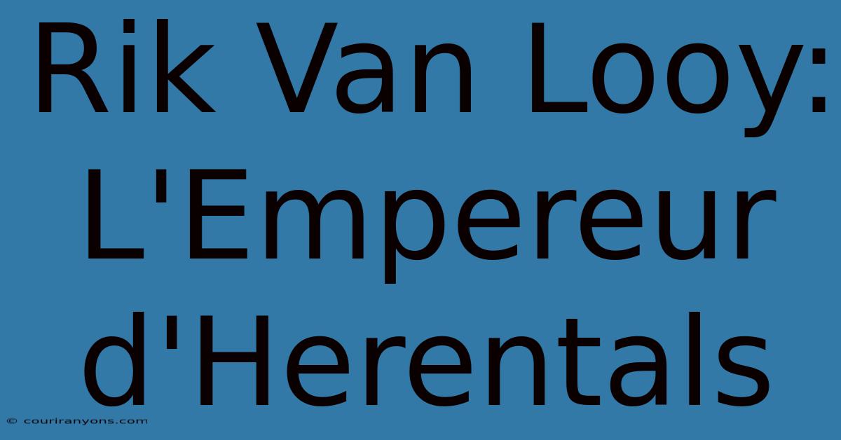 Rik Van Looy: L'Empereur D'Herentals