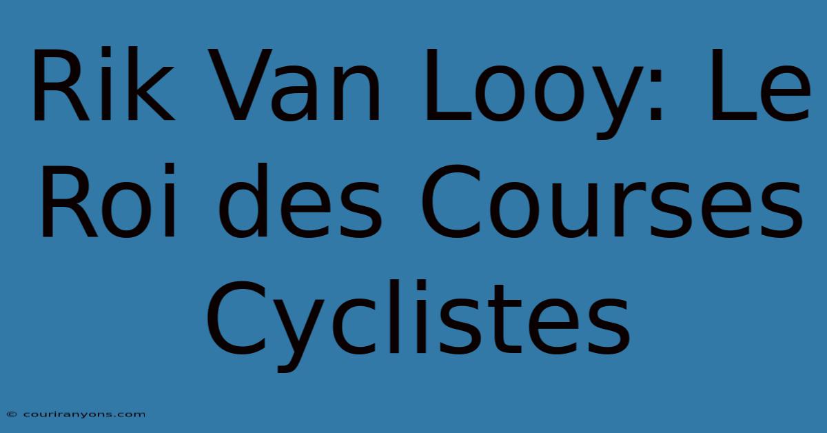 Rik Van Looy: Le Roi Des Courses Cyclistes