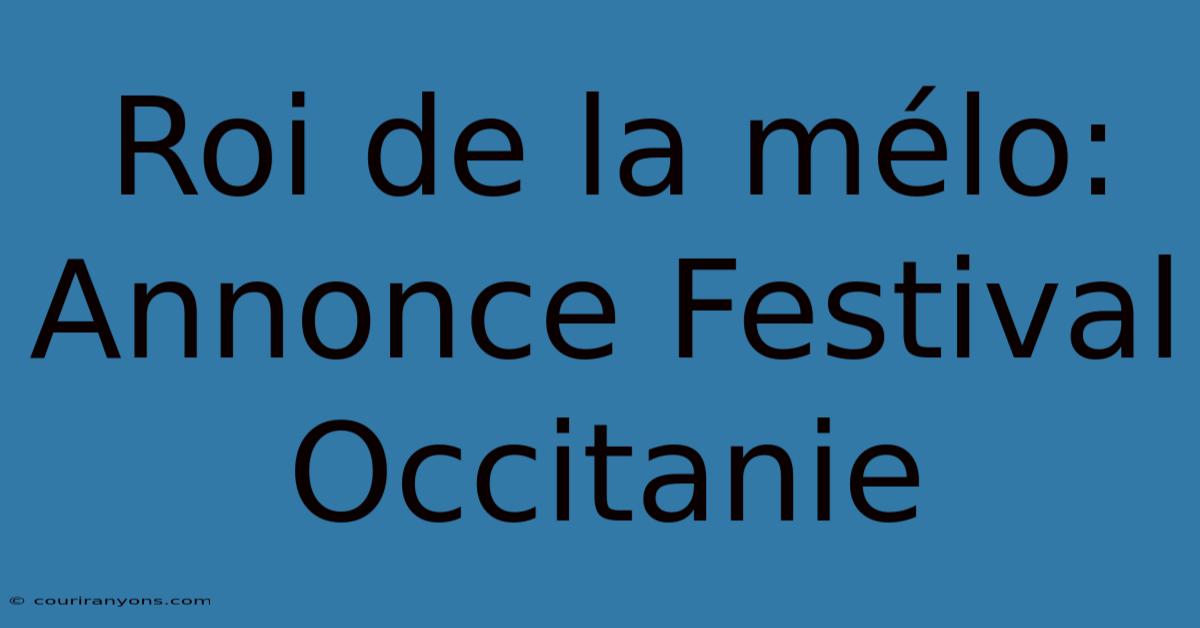 Roi De La Mélo: Annonce Festival Occitanie