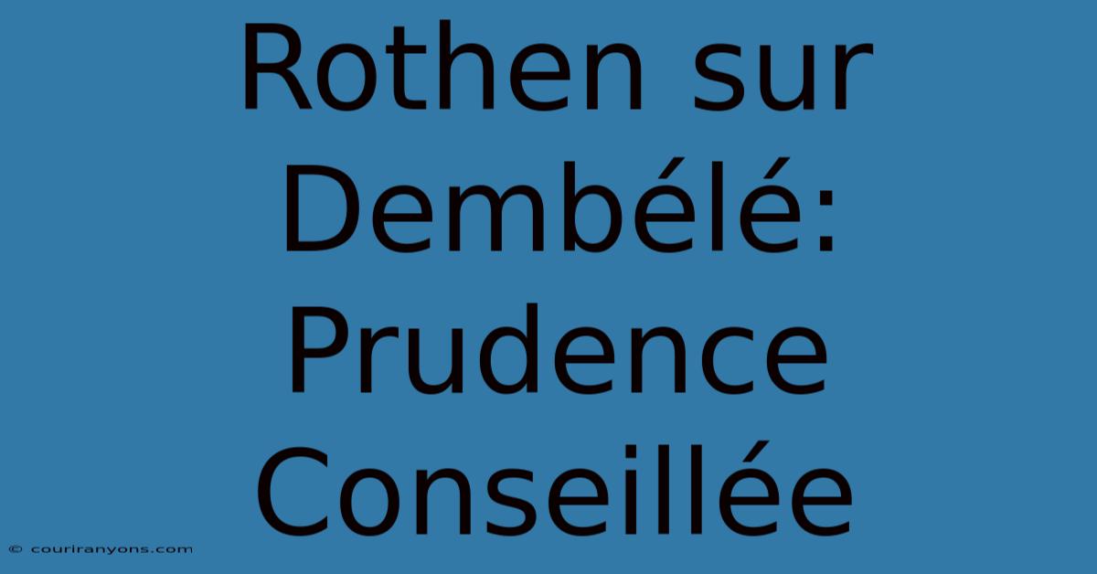 Rothen Sur Dembélé: Prudence Conseillée