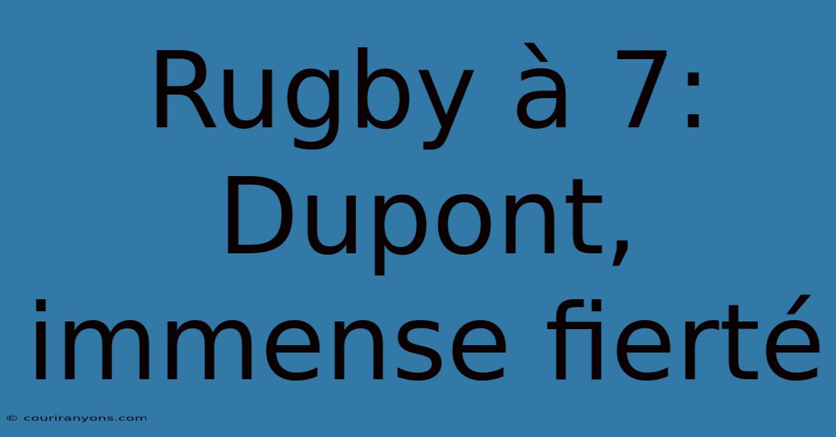 Rugby À 7: Dupont, Immense Fierté