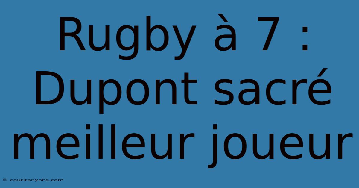 Rugby À 7 : Dupont Sacré Meilleur Joueur