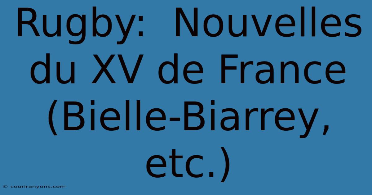 Rugby:  Nouvelles Du XV De France (Bielle-Biarrey, Etc.)