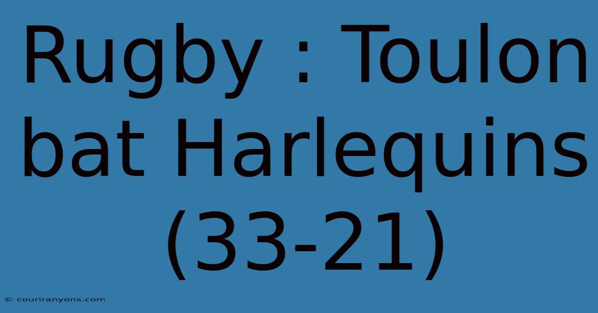 Rugby : Toulon Bat Harlequins (33-21)