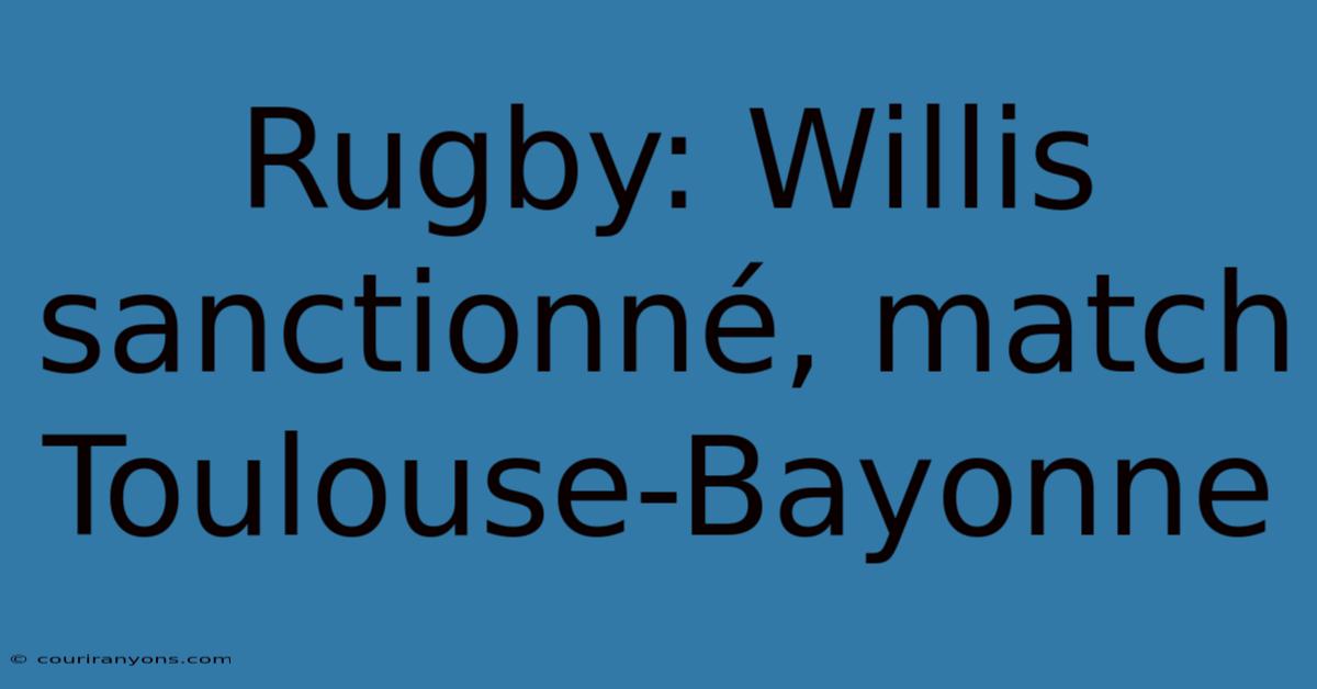 Rugby: Willis Sanctionné, Match Toulouse-Bayonne